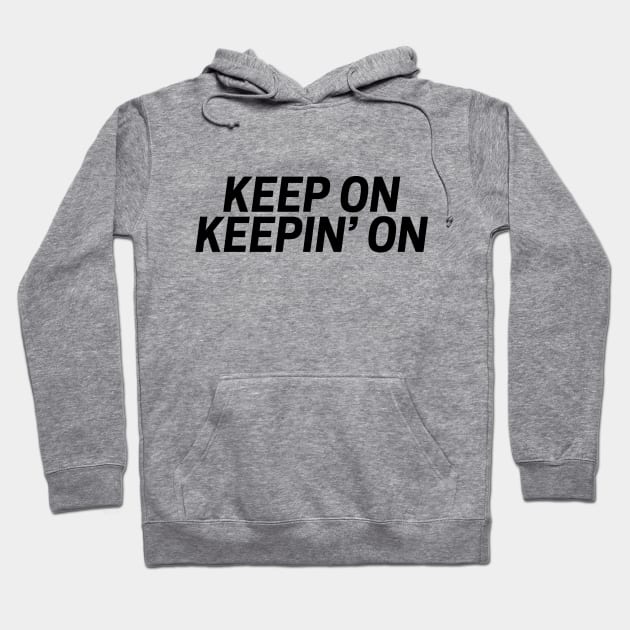 Keep on keepin' on funny t-shirt Hoodie by RedYolk